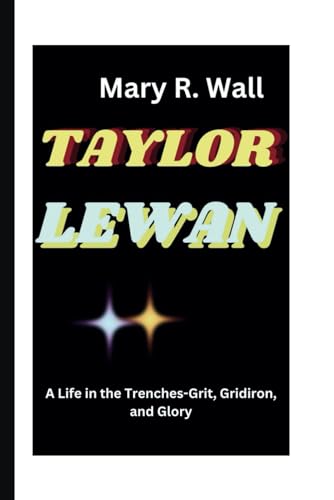 TAYLOR LEWAN: A Life in the Trenches-Grit, Gridiron, and Glory (Inspiring Lives: Legends and Luminaries,The Trailblazers)