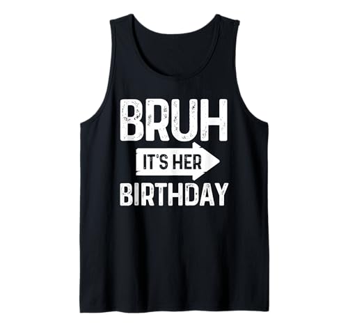 Bruh It's Her Birthday-Bruh Its My Birthday-Funny Bruh Humor Canotta
