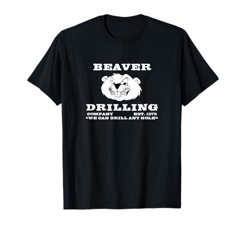 Beaver Drilling Co. T-Shirt - We Can Drill Any Hole