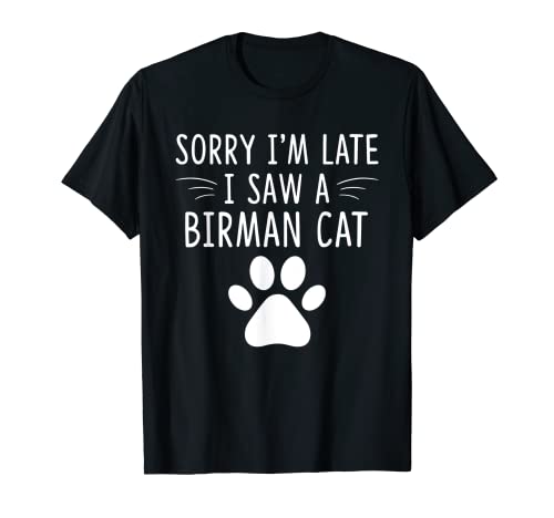 Sorry I'm Late I Saw A Birman Cat Lustiger Katzenliebhaber T-Shirt