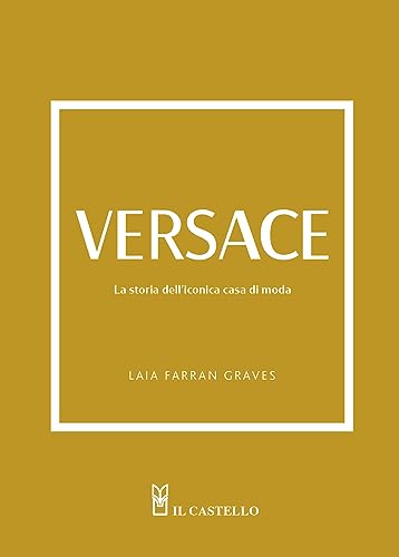 Versace. La storia dell'iconica casa di moda. Ediz. a colori