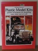 Plastic Model Kits: perfect techniques for modelling cars, ships and aircraft 1854861026 Book Cover