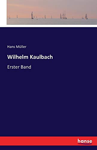Wilhelm Kaulbach: Erster Band (German Edition)