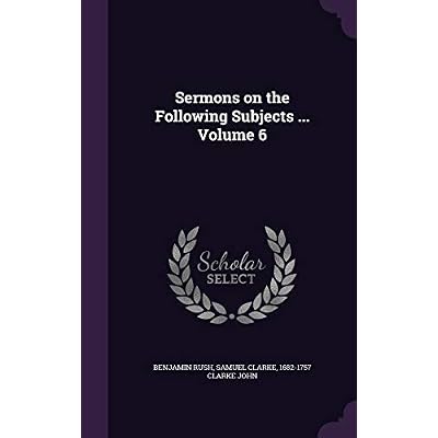 Sermons on the Following Subjects ... Volume 6