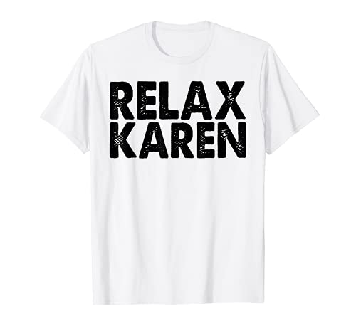 Karen Quote Relax Karen Funny 2020 Meme Regalo Camiseta