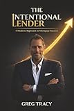The Intentional Lender: A Modern Approach to Mortgage Success