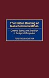 The Hidden Meaning of Mass Communications: Cinema, Books, and Television in the Age of Computers
