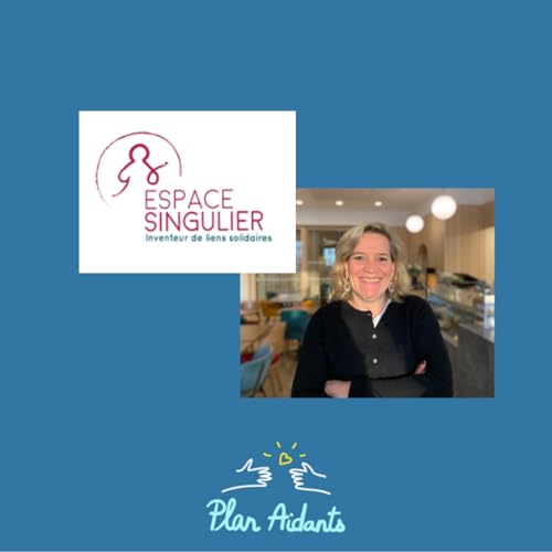 #25 : Espace Singulier, cr&eacute;ateur de liens solidaires, de solutions pour les aidants et un tiers lieu d'exception