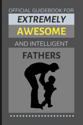 Official Guidebook for Extremely Awesome & Intelligent Fathers: Funny Lined Notebook / Journal (Gift Ideas for Dad)