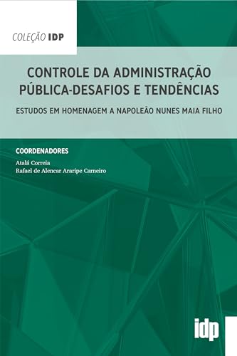 Controle da administração pública – desafios e tendências: estudos em homenagem a napoleão nunes maia filho