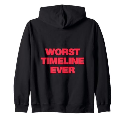Worst Timeline Ever! Funny Scary Base Reality Joke Zip Hoodie