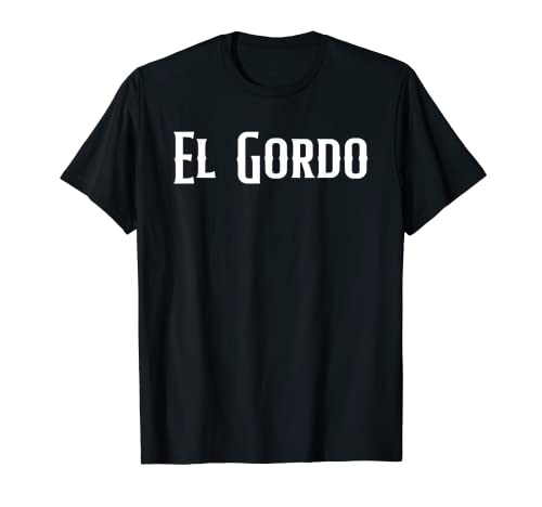 El Gordo Mexican nickname the chubby or fat one apodo T-Shirt