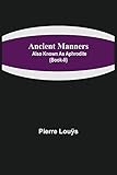  Ancient Manners; Also Known As Aphrodite (Book-II)