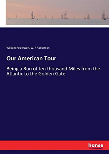 Our American Tour: Being a Run of ten thousand Miles from the Atlantic to the Golden Gate