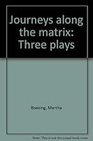 Journeys along the matrix: Three plays 0917266153 Book Cover