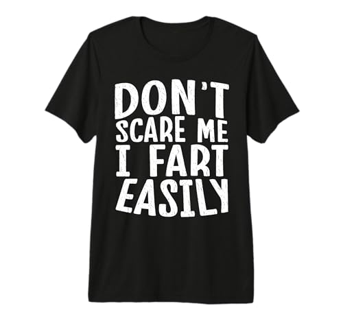 Don't Scare me I Fart Easily. Funny Premium T-Shirt