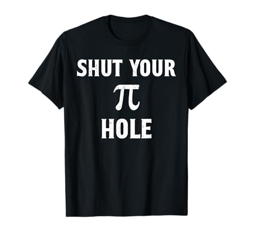 Shut Your Pi Hole T shirt Funny Pie Shirts T-Shirt