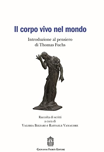 Il Corpo Vivo Nel Mondo. Introduzione Al Pensiero Di Thomas Fuchs
