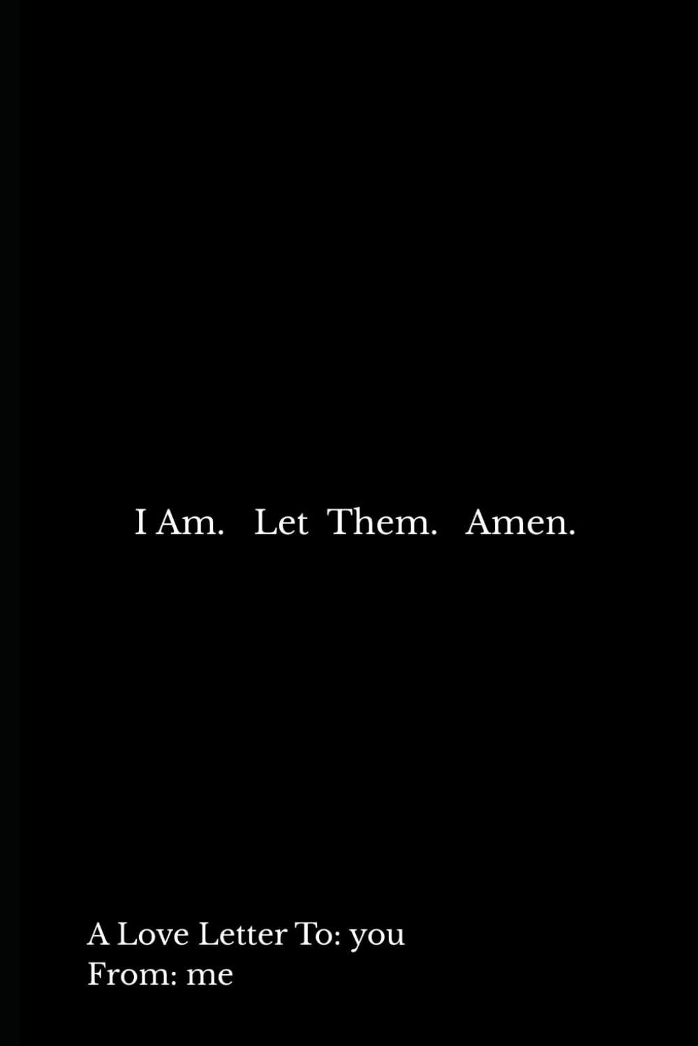 I Am. Let Them. Amen.