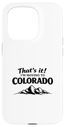 That's It I'm Moving to Colorado Funny Outdoor Lifestyle Hum �X�}�z�P�[�X iPhone 15 Pro �p