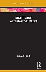 Right-Wing Alternative Media (Routledge Focus on Communication and Society)