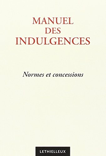 Télécharger Manuel des indulgences : normes et concessions livre En ligne