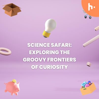 Science Safari: Exploring the Groovy Frontiers of Curiosity