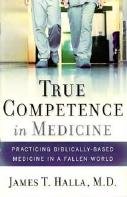 True Competence in Medicine - Practicing Biblically-Based Medicine in a Fallen World 1889672009 Book Cover