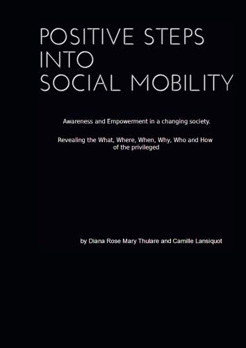 Positive Steps Into Social Mobility: Awareness and Empowerment in a changing society: Volume 1 (The Quintessential Little Black Book of Accessing Social Mobility)