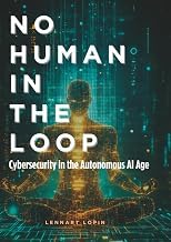 Discover Ebook Summary No Human in the Loop: Cybersecurity in the Autonomous AI Age Unabridged Insights Premium Access Trending Title