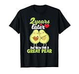 2 Years Later and We're Still A Great Pear Anniversary T-Shirt