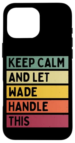 Keep Calm And Let Wade Handle ���̖ʔ������g���Ȉ��p �X�}�z�P�[�X iPhone 16 Pro Max �p