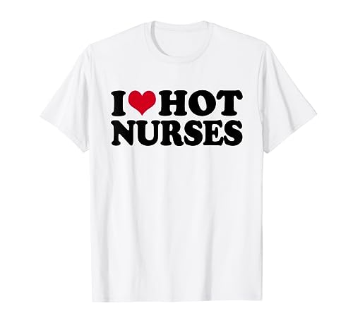 Enfermera I Love Hot Nurses Camiseta