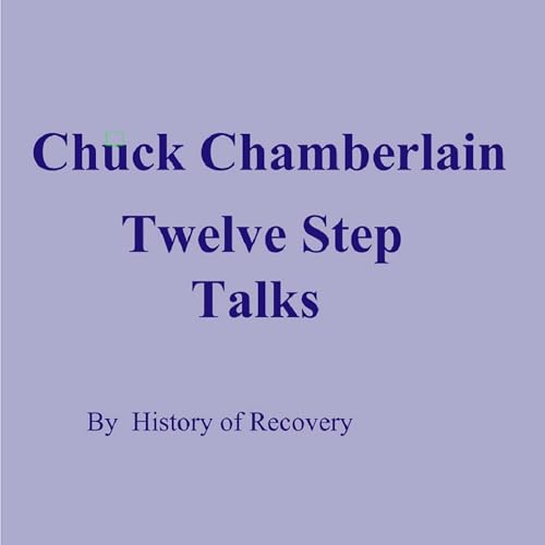 Chuck Chamberlain Twelve Step Talks by History of Recovery episode artwork