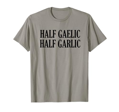 Half Gaelic Half Garlic T-Shirt