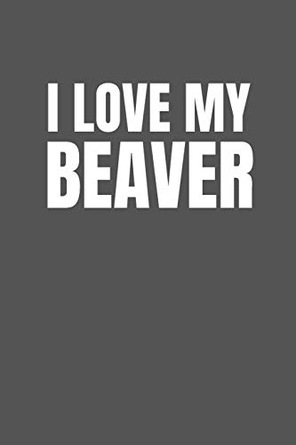 I Love My Beaver | I Love My Beaver Blank Lined Notebook