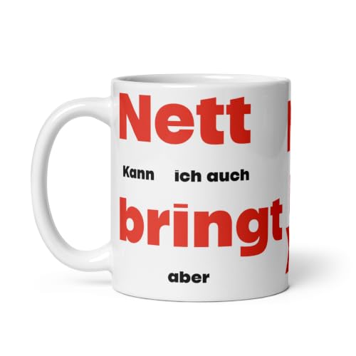 Lustige Tasse mit Spruch „Nett kann ich auch, bringt aber...