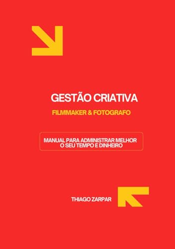 GESTÃO CRIATIVA PARA FOTOGRAFOS E FILMMAKERS: MANUAL PARA ADMINIS...