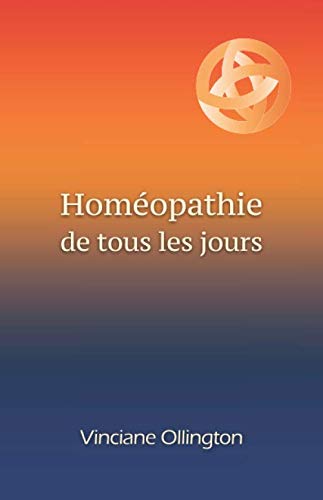 Homéopathie de tous les jours: Guide pratique d’autoprescription pour maux légers ou en attendant une consultation