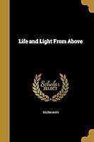 Life and Light From Above 1374290173 Book Cover