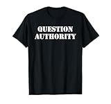 Question Authority Protest Resist Politics Free Thinker T-Shirt