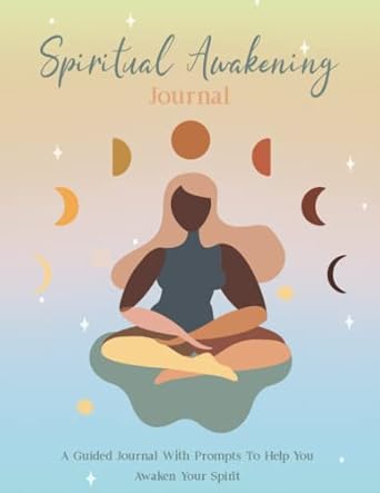 Spiritual Awakening Journal A Guided Journal With Prompts To Help You Awaken Your Spirit: Spiritual Self Care, Meditation Tracker, Mindfulness Journal, spiritual awakening book for beginners
