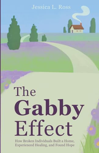The Gabby Effect: How Broken Individuals Built a Home, Experienced