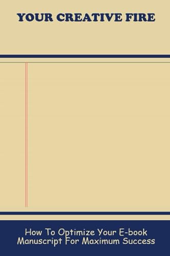Majosta - Your Creative Fire: How To Optimize Your E-Book Manuscript For Maximum Success