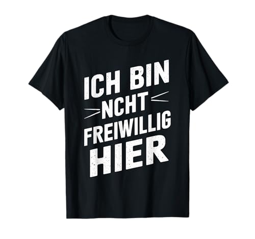 No soy voluntig aquí divertido sarcástico frase Camiseta