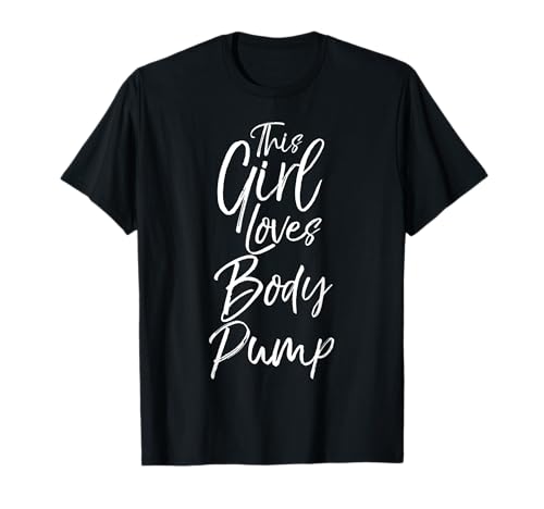 Cute Body Pump Workout Quote Funny This Girl Loves Body Pump Maglietta