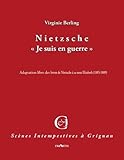 Nietzsche, "Je suis en guerre": Adaptation libre des lettres de Nietzsche à sa soeur Elisabeth (1885-1889) (Scènes intempestives à Grignan)