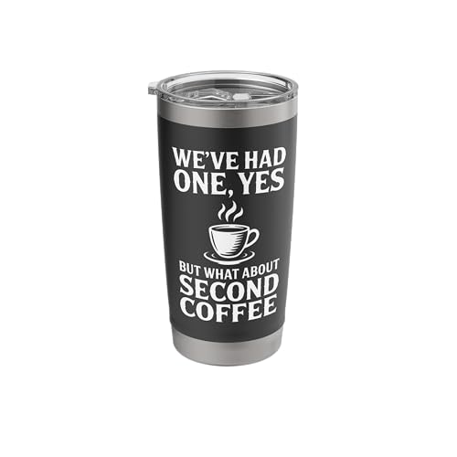 We've Had One Yes But What About Second Coffee Funny Coffee Stainless Steel Insulated Tumbler