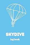 Skydive Log Book: The Ultimate Skydive Journal to Record Jumps, Gear and Performance for better Skydiving Experience