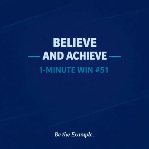 1 Minute Wins #51: Believe and Achieve